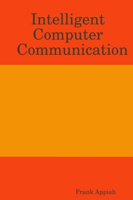 Intelligent Computer Communication by Appiah, Frank