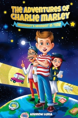 The Adventures of Charlie Marley: Midnight's Moment In Time by Luria, Andrew