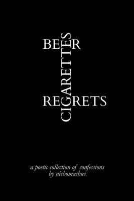 Beer, Cigarettes, Regrets by Nichomachus