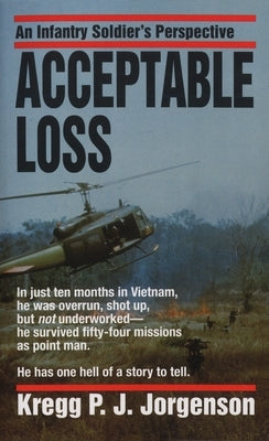Acceptable Loss: An Infantry Soldier's Perspective by Jorgenson, Kregg P.