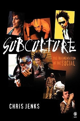 Subculture: The Fragmentation of the Social by Jenks, Chris