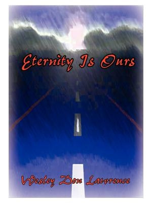 Eternity is Ours by Lawrence, Wesley Don