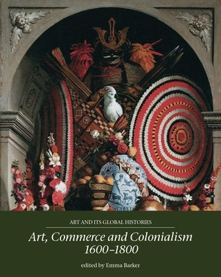 Art, Commerce and Colonialism 1600-1800 by Barker, Emma