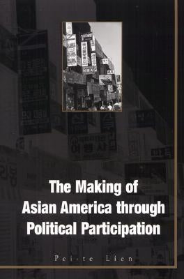 The Making of Asian America Through Political Participation by Lien, Pei-Te