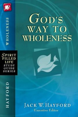 God's Way to Wholeness by Hayford, Jack W.