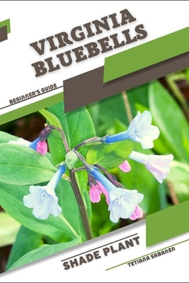 Virginia Bluebells: Shade plant Beginner's Guide by Sabanen, Tetiana