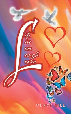 Life Live Love Laugh Learn by Hill, Mercy