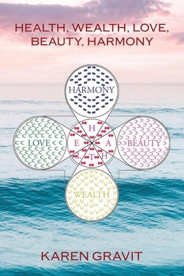 Health, Wealth, Love, Beauty and Harmony by Gravit, Karen