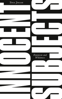 Innocent Subjects: Feminism and Whiteness by Jonsson, Terese