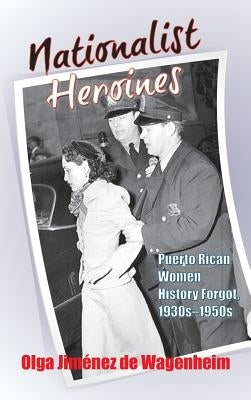 Nationalist Heroines by Wagenheim, Olga Jimenez De