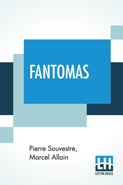 Fantomas: Translated From The Original French By Cranstoun Metcalfe With An Introduction To The Dover Edition By Robin Walz by Souvestre, Pierre
