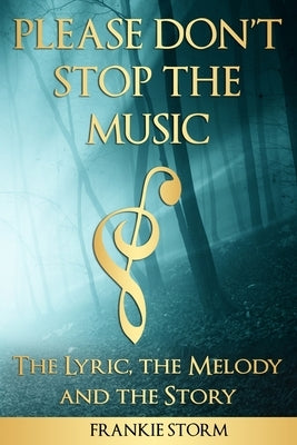 Please Don't Stop the Music - The Lyric, the Melody and the Story by Storm, Frankie