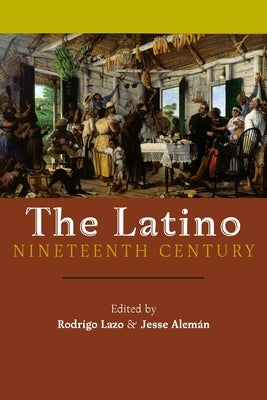 The Latino Nineteenth Century by Lazo, Rodrigo