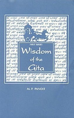 Wisdom of the Gita, 1st Series by Pandit, M. P.