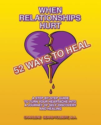 When Relationships Hurt: 52 Ways to Heal by Sears-Tolbert, Charlene