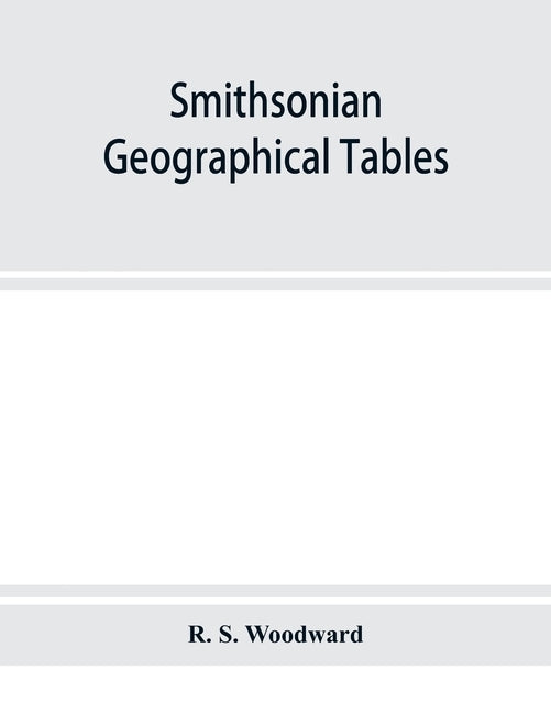 Smithsonian geographical tables by S. Woodward, R.