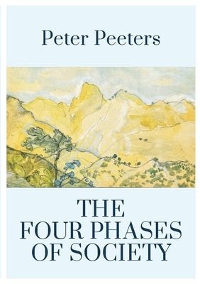 The Four Phases of Society: Where Are We Going in the 21st Century? by Peeters, Peter