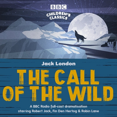 The Call of the Wild: A BBC Radio Full-Cast Dramatisation by London, Jack