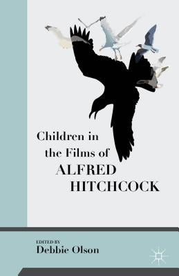 Children in the Films of Alfred Hitchcock by Olson, Debbie