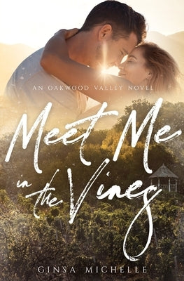 Meet Me in the Vines: Oakwood Valley Book 1 by Michelle, Ginsa