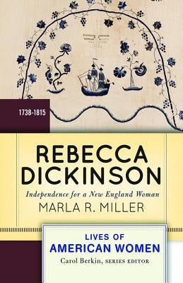 Rebecca Dickinson: Independence for a New England Woman by Miller, Marla