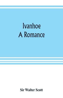 Ivanhoe: a romance by Walter Scott