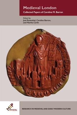 Medieval London: Collected Papers of Caroline M. Barron by Barron, Caroline