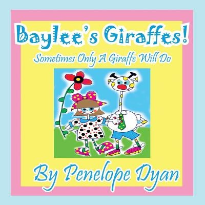 Baylee's Giraffes! Sometimes Only a Giraffe Will Do by Dyan, Penelope