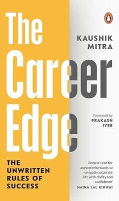 The Career Edge: The Unwritten Rules of Success by Mitra, Kaushik