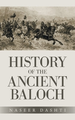 History of the Ancient Baloch by Dashti, Naseer