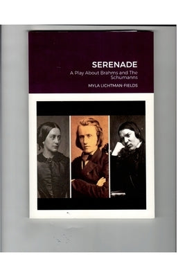 Serenade: A Play About Brahms and The Schumanns by Lichtman-Fields, Myla