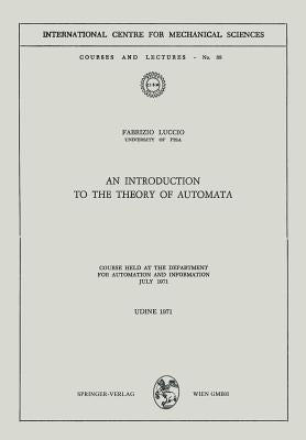 An Introduction to the Theory of Automata: Course Held at the Department for Automation and Information July 1971 by Luccio, Fabrizio