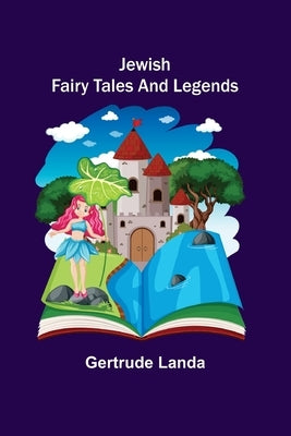Jewish Fairy Tales and Legends by Landa, Gertrude