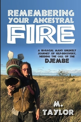 Remembering Your Ancestral Fire by Taylor, Michael J.