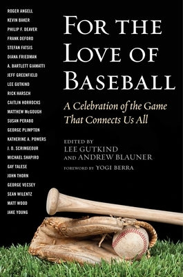 For the Love of Baseball: A Celebration of the Game That Connects Us All by Gutkind, Lee
