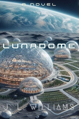 LunaDome by Williams, J. L.