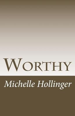 Worthy: Simple ways to strengthen your sense of worthiness and change your life by Hollinger, Michelle