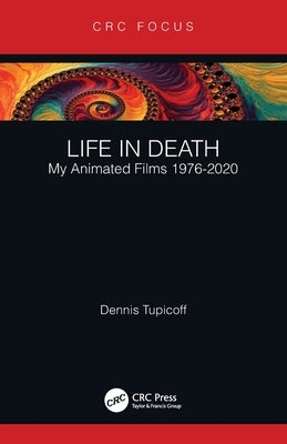 Life in Death: My Animated Films 1976-2020 by Tupicoff, Dennis