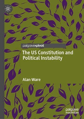 The Us Constitution and Political Instability by Ware, Alan