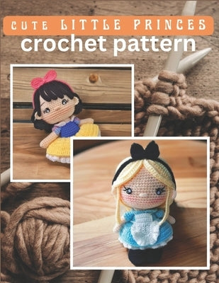 Cute Little Princess Crochet Pattern: Amigurumi Crochet Activity Book, Cute Dolls Projects for All Level with Instructions and Images by Greene, Celia