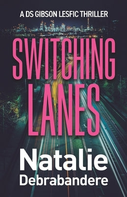 Switching Lanes: A DS Gibson Lesfic Thriller by Debrabandere, Natalie