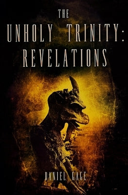 The Unholy Trinity - Revelations Ed 2 by Gage, Daniel