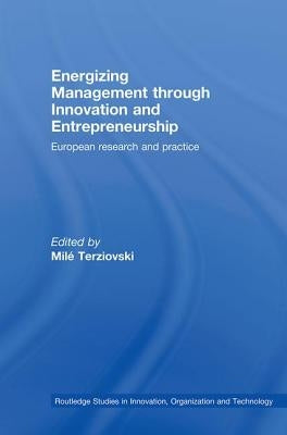 Energizing Management Through Innovation and Entrepreneurship: European Research and Practice by Terziovski, Milé