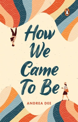 How We Came to Be by Dee, Andrea