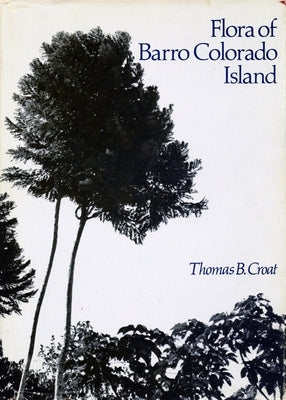 Flora of Barro Colorado Island by Croat, Thomas B.