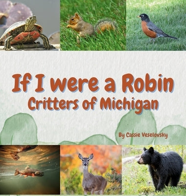 If I Were a Robin: Critters of Michigan by Veselovsky, Cassie