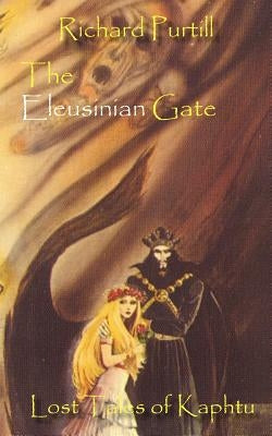 The Eleusinian Gate: Lost Tales of Kaphtu by Purtill, Richard