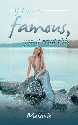 If I Were Famous, You'd Read This by Melanie