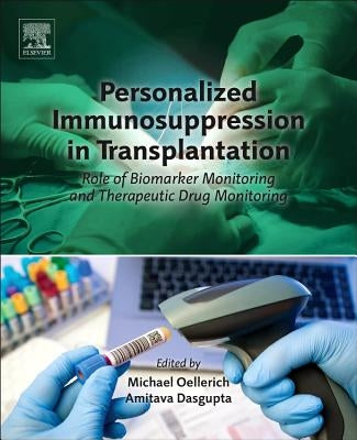 Personalized Immunosuppression in Transplantation: Role of Biomarker Monitoring and Therapeutic Drug Monitoring by Oellerich, Michael