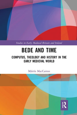 Bede and Time: Computus, Theology and History in the Early Medieval World by Maccarron, M疂r?